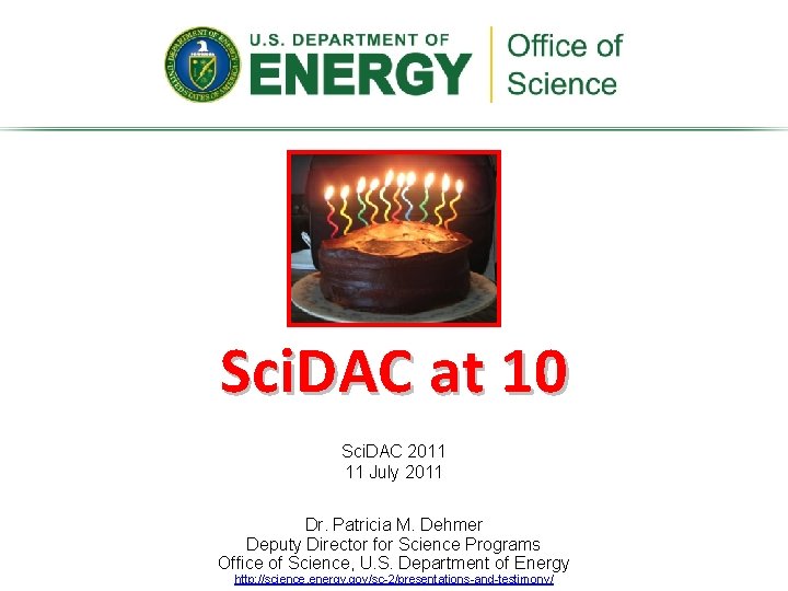 Sci. DAC at 10 Sci. DAC 2011 11 July 2011 Dr. Patricia M. Dehmer