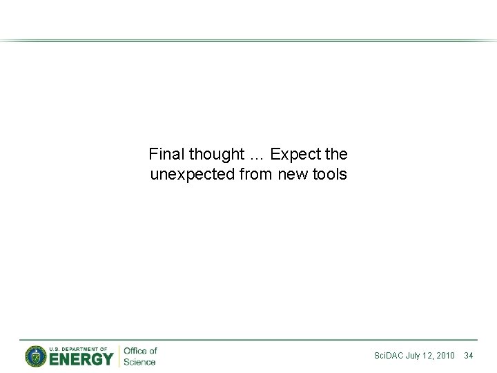 Final thought … Expect the unexpected from new tools Sci. DAC July 12, 2010