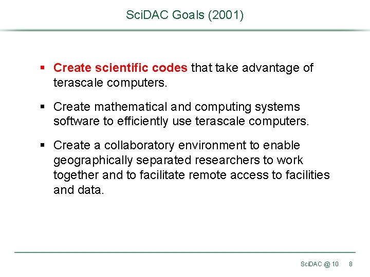 Sci. DAC Goals (2001) § Create scientific codes that take advantage of terascale computers.