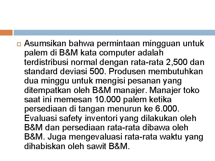  Asumsikan bahwa permintaan mingguan untuk palem di B&M kata computer adalah terdistribusi normal