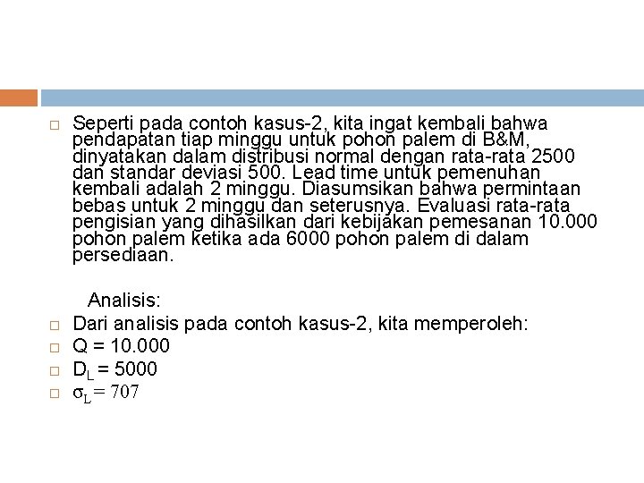  Seperti pada contoh kasus-2, kita ingat kembali bahwa pendapatan tiap minggu untuk pohon