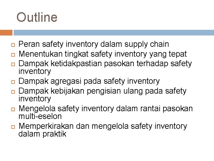 Outline Peran safety inventory dalam supply chain Menentukan tingkat safety inventory yang tepat Dampak