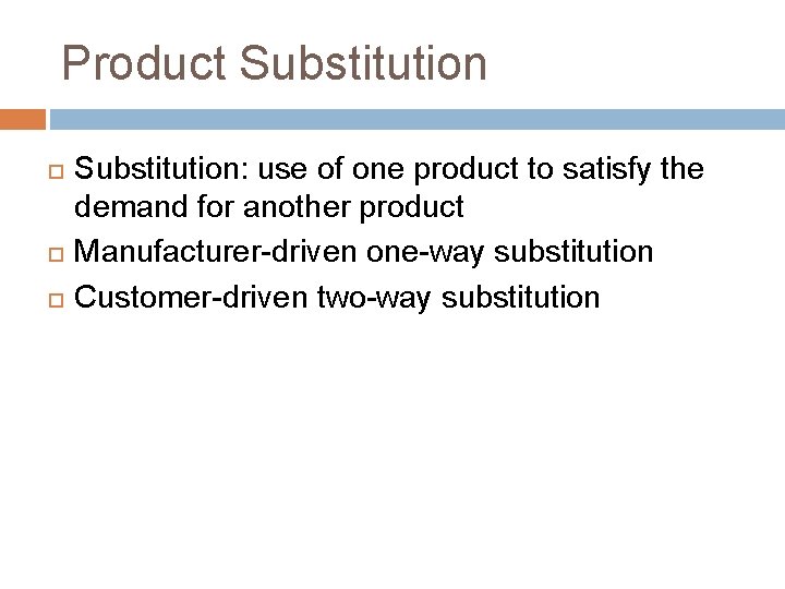 Product Substitution Substitution: use of one product to satisfy the demand for another product