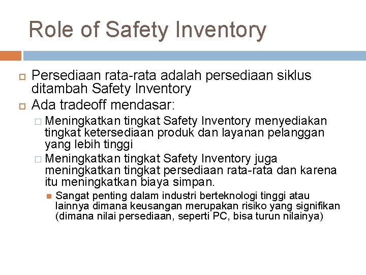 Role of Safety Inventory Persediaan rata-rata adalah persediaan siklus ditambah Safety Inventory Ada tradeoff