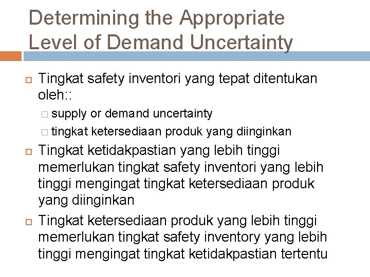 Determining the Appropriate Level of Demand Uncertainty Tingkat safety inventori yang tepat ditentukan oleh: