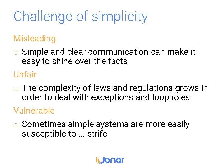 Challenge of simplicity Misleading o Simple and clear communication can make it easy to