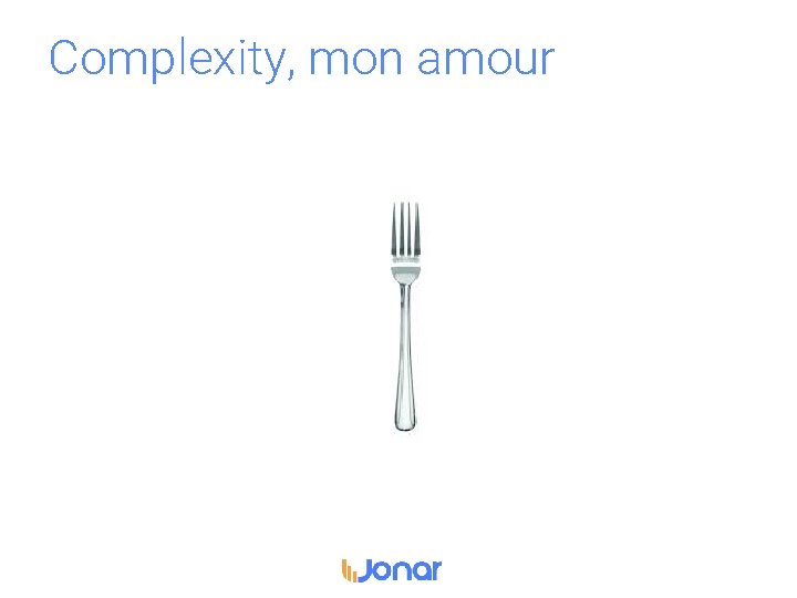 Complexity, mon amour 