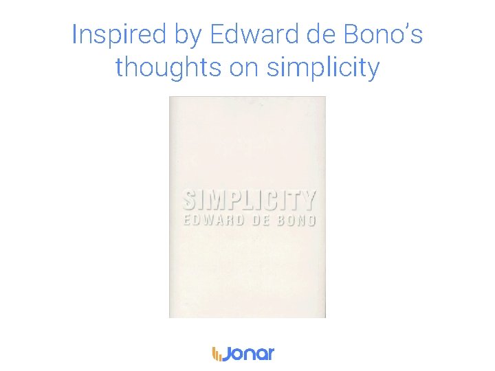 Inspired by Edward de Bono’s thoughts on simplicity 