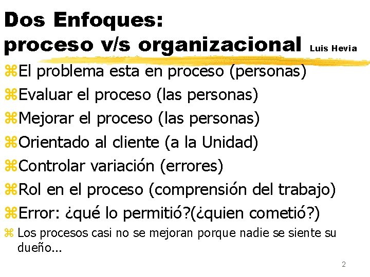 Dos Enfoques: proceso v/s organizacional Luis Hevia z. El problema esta en proceso (personas)