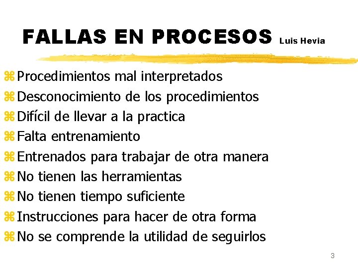 FALLAS EN PROCESOS Luis Hevia z Procedimientos mal interpretados z Desconocimiento de los procedimientos