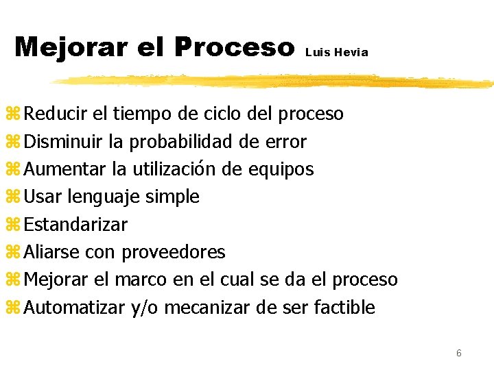 Mejorar el Proceso Luis Hevia z Reducir el tiempo de ciclo del proceso z