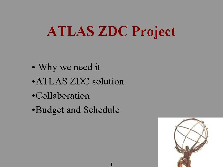 ATLAS ZDC Project • Why we need it • ATLAS ZDC solution • Collaboration