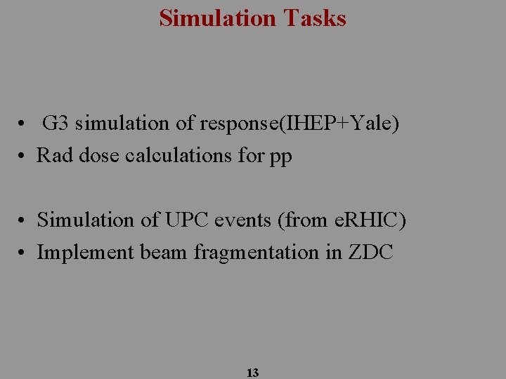 Simulation Tasks • G 3 simulation of response(IHEP+Yale) • Rad dose calculations for pp