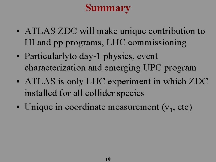 Summary • ATLAS ZDC will make unique contribution to HI and pp programs, LHC