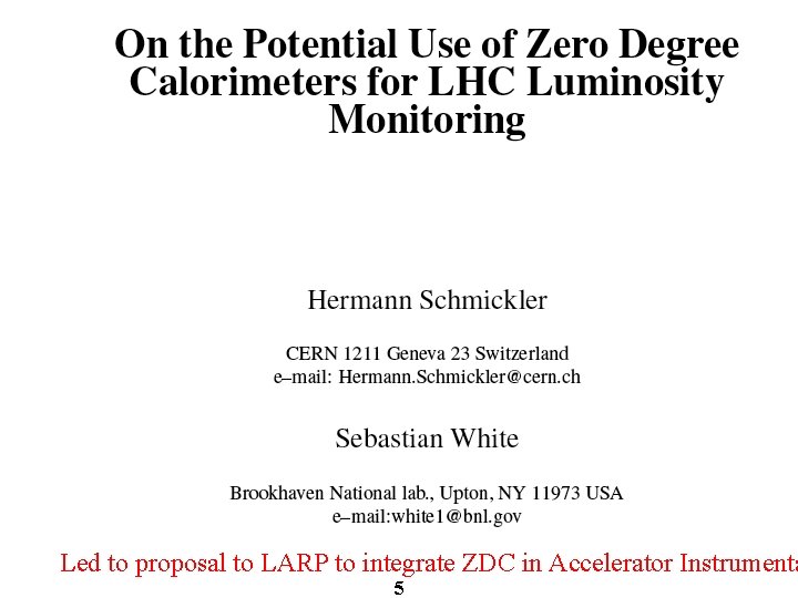 Led to proposal to LARP to integrate ZDC in Accelerator Instrumenta 5 