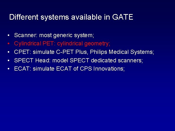 Different systems available in GATE • • • Scanner: most generic system; Cylindrical PET: