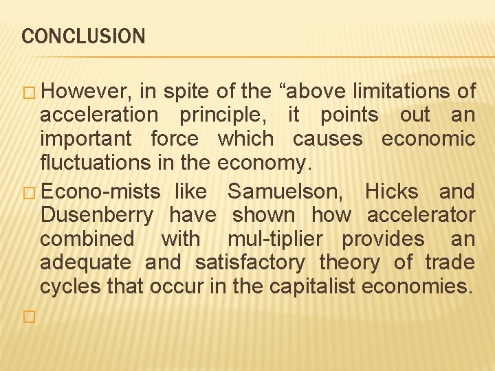 CONCLUSION � However, in spite of the “above limitations of acceleration principle, it points