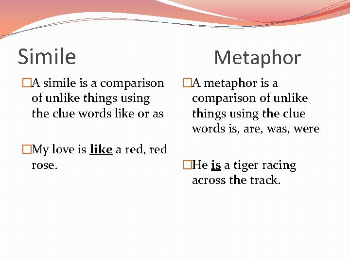 Simile �A simile is a comparison of unlike things using the clue words like Simile �A simile is a comparison of unlike things using the clue words like