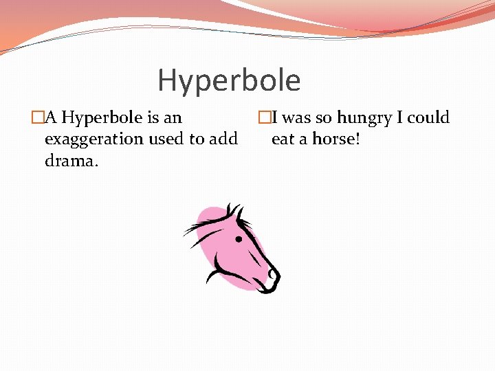 Hyperbole �A Hyperbole is an �I was so hungry I could exaggeration used to Hyperbole �A Hyperbole is an �I was so hungry I could exaggeration used to