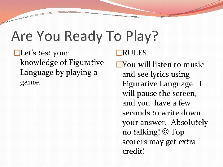 Are You Ready To Play? �Let’s test your knowledge of Figurative Language by playing Are You Ready To Play? �Let’s test your knowledge of Figurative Language by playing