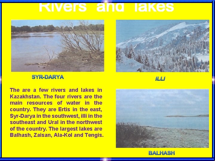 The are a few rivers and lakes in Kazakhstan. The four rivers are the