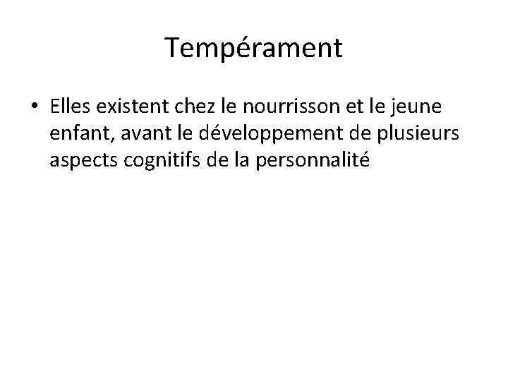 Tempérament • Elles existent chez le nourrisson et le jeune enfant, avant le développement