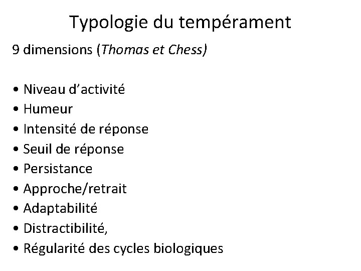 Typologie du tempérament 9 dimensions (Thomas et Chess) • Niveau d’activité • Humeur •