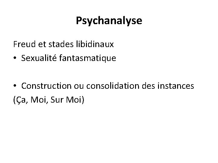 Psychanalyse Freud et stades libidinaux • Sexualité fantasmatique • Construction ou consolidation des instances