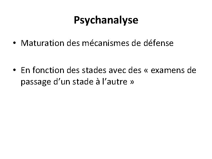 Psychanalyse • Maturation des mécanismes de défense • En fonction des stades avec des