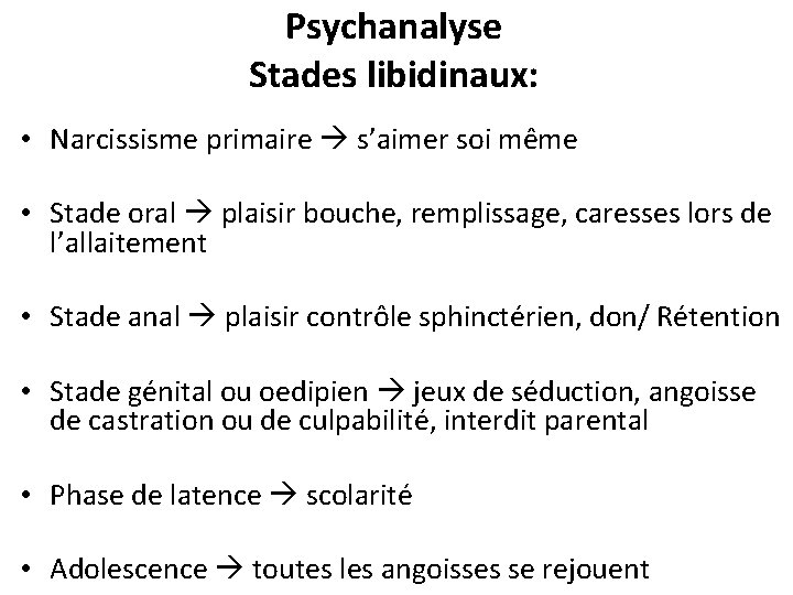 Psychanalyse Stades libidinaux: • Narcissisme primaire s’aimer soi même • Stade oral plaisir bouche,