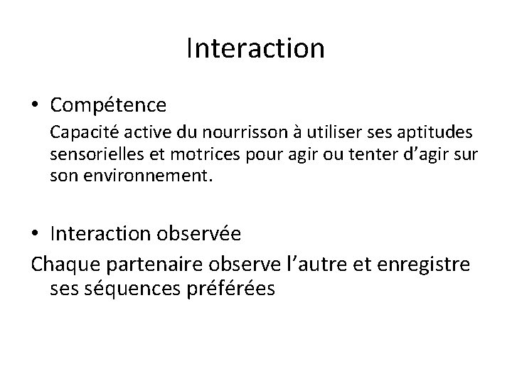 Interaction • Compétence Capacité active du nourrisson à utiliser ses aptitudes sensorielles et motrices