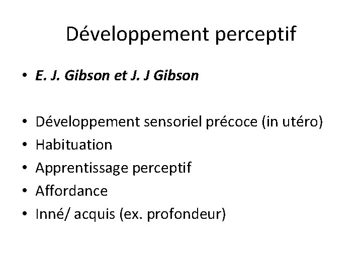 Développement perceptif • E. J. Gibson et J. J Gibson • • • Développement