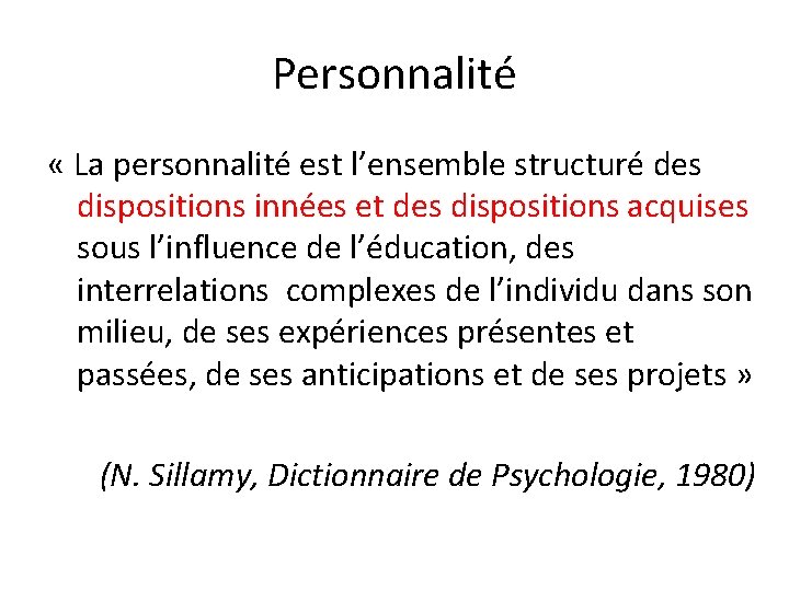 Personnalité « La personnalité est l’ensemble structuré des dispositions innées et des dispositions acquises