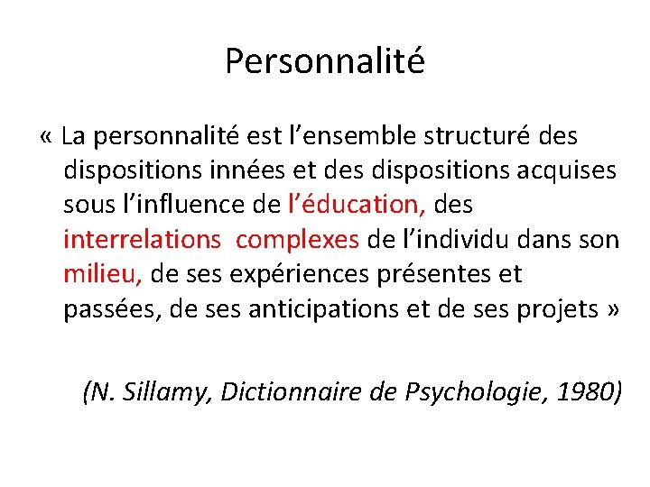 Personnalité « La personnalité est l’ensemble structuré des dispositions innées et des dispositions acquises