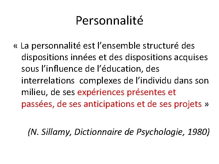 Personnalité « La personnalité est l’ensemble structuré des dispositions innées et des dispositions acquises