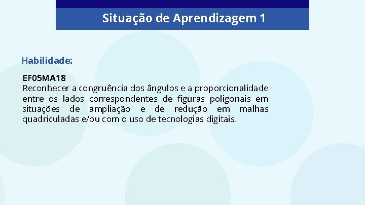 Situação de Aprendizagem 1 Habilidade: EF 05 MA 18 Reconhecer a congruência dos ângulos