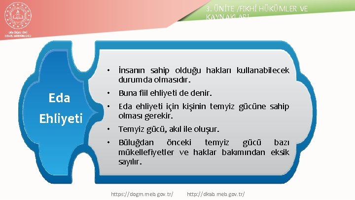 3. ÜNİTE /FIKHİ HÜKÜMLER VE KAYNAKLARI Eda Ehliyeti • İnsanın sahip olduğu hakları kullanabilecek