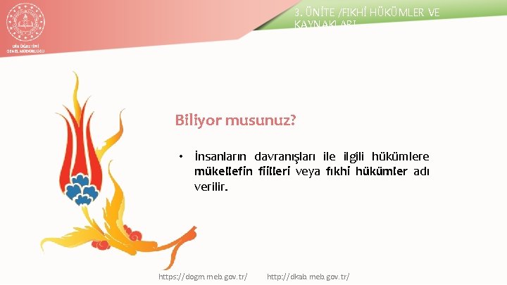 3. ÜNİTE /FIKHİ HÜKÜMLER VE KAYNAKLARI Biliyor musunuz? • İnsanların davranışları ile ilgili hükümlere