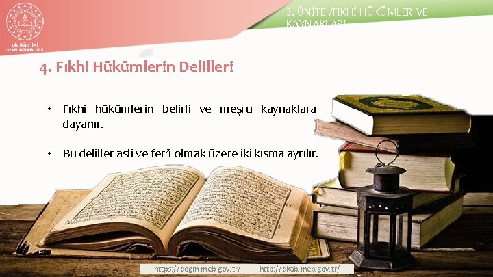 3. ÜNİTE /FIKHİ HÜKÜMLER VE KAYNAKLARI 4. Fıkhi Hükümlerin Delilleri • Fıkhi hükümlerin belirli