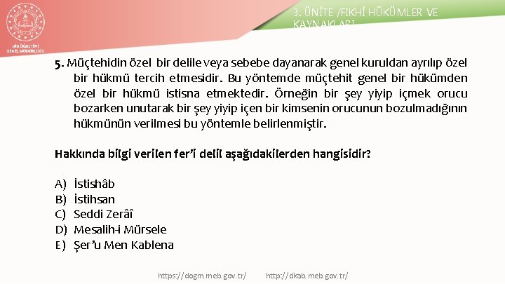 3. ÜNİTE /FIKHİ HÜKÜMLER VE KAYNAKLARI 5. Müçtehidin özel bir delile veya sebebe dayanarak