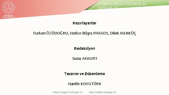 3. ÜNİTE /FIKHİ HÜKÜMLER VE KAYNAKLARI Hazırlayanlar Furkan ÖZÜDOĞRU, Hatice Büşra PAKSOY, Dilek MENKÜÇ