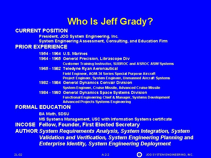 Who Is Jeff Grady? CURRENT POSITION President, JOG System Engineering, Inc. System Engineering Assessment,
