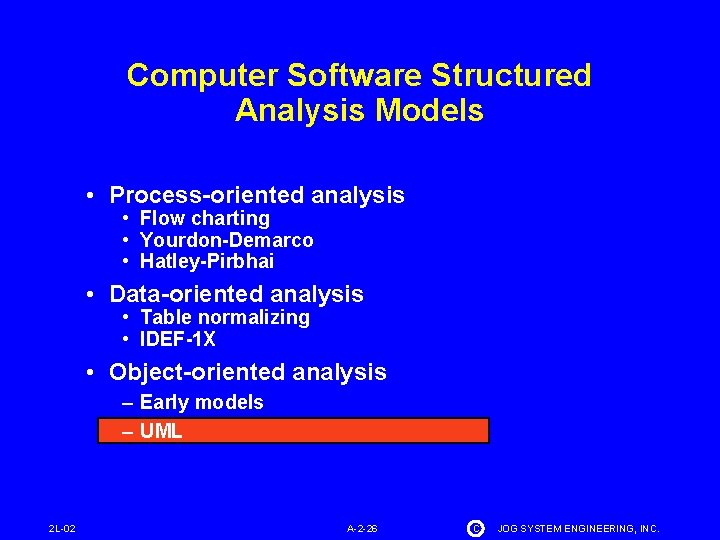 Computer Software Structured Analysis Models • Process-oriented analysis • Flow charting • Yourdon-Demarco •