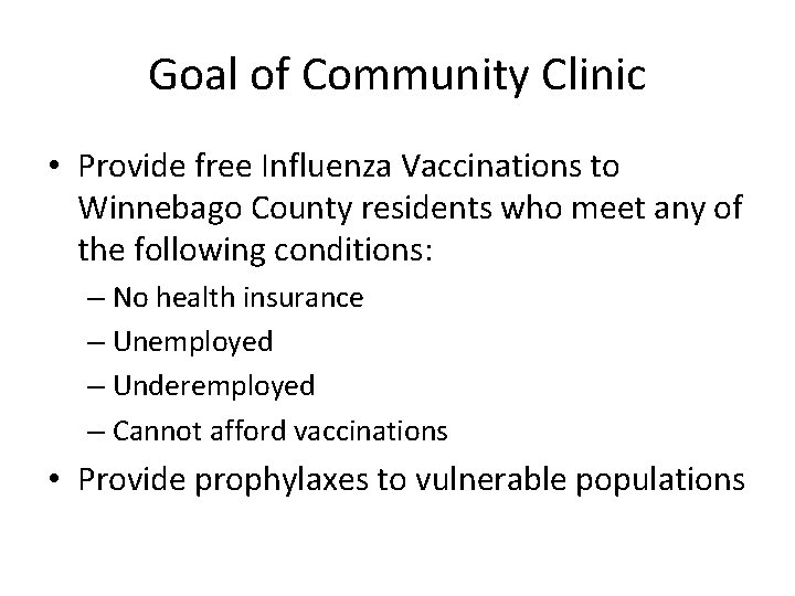 Goal of Community Clinic • Provide free Influenza Vaccinations to Winnebago County residents who