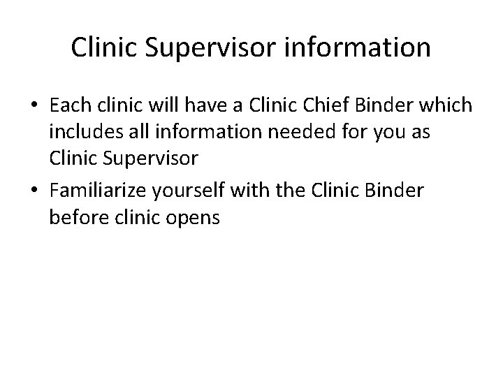 Clinic Supervisor information • Each clinic will have a Clinic Chief Binder which includes