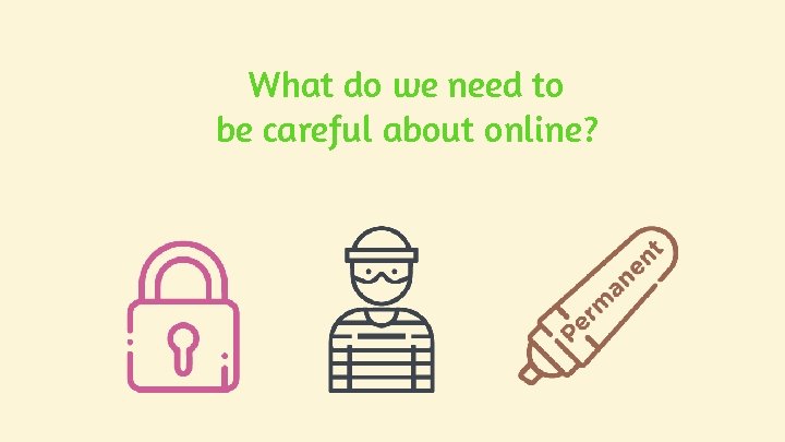 What do we need to be careful about online? What do we need to be careful about online?