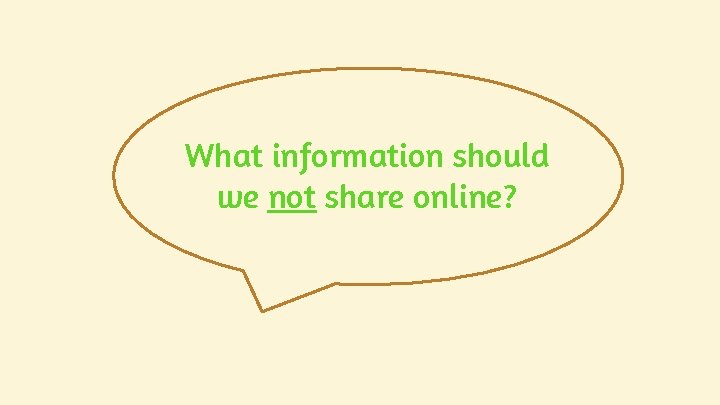 What information should we not share online? What information should we not share online?