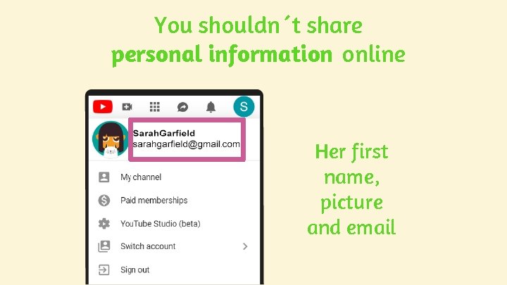 You shouldn´t share personal information online Her first name, picture and email You shouldn´t share personal information online Her first name, picture and email