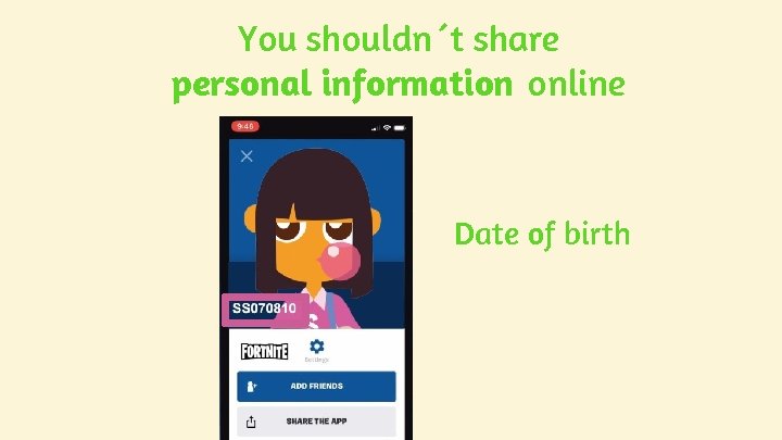 You shouldn´t share personal information online Date of birth You shouldn´t share personal information online Date of birth