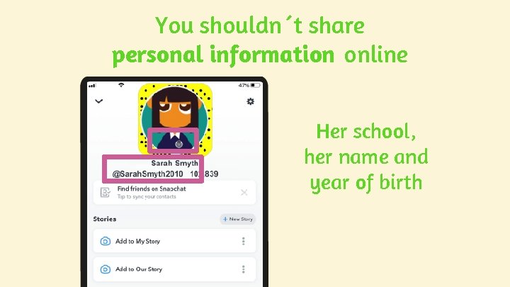 You shouldn´t share personal information online Her school, her name and year of birth You shouldn´t share personal information online Her school, her name and year of birth